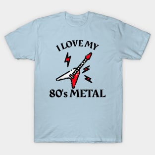 I Love My 80's Metal T-Shirt